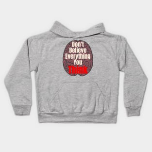 Don't Believe Everything You Think! Kids Hoodie